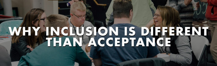 Why Inclusion Is Different Than Acceptance
