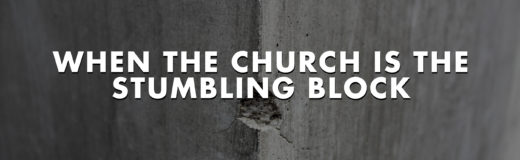 When the Church is the Stumbling Block
