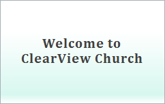 Welcome to ClearView Church.