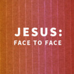 Jesus: Face to Face
